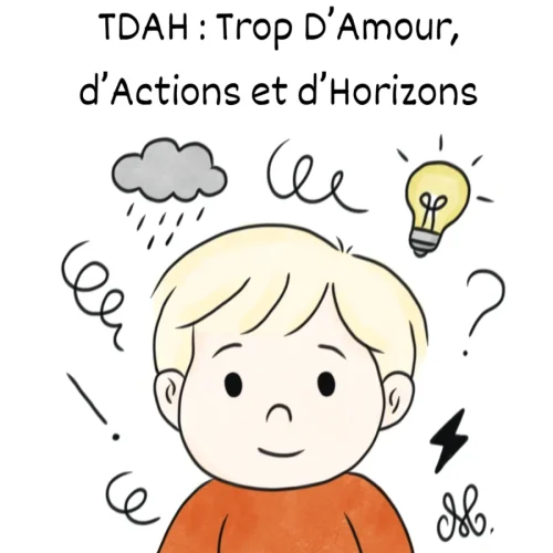 TDAH et hypersensibilité émotionnelle : Trop D’Amour, d’Actions et d’Horizons