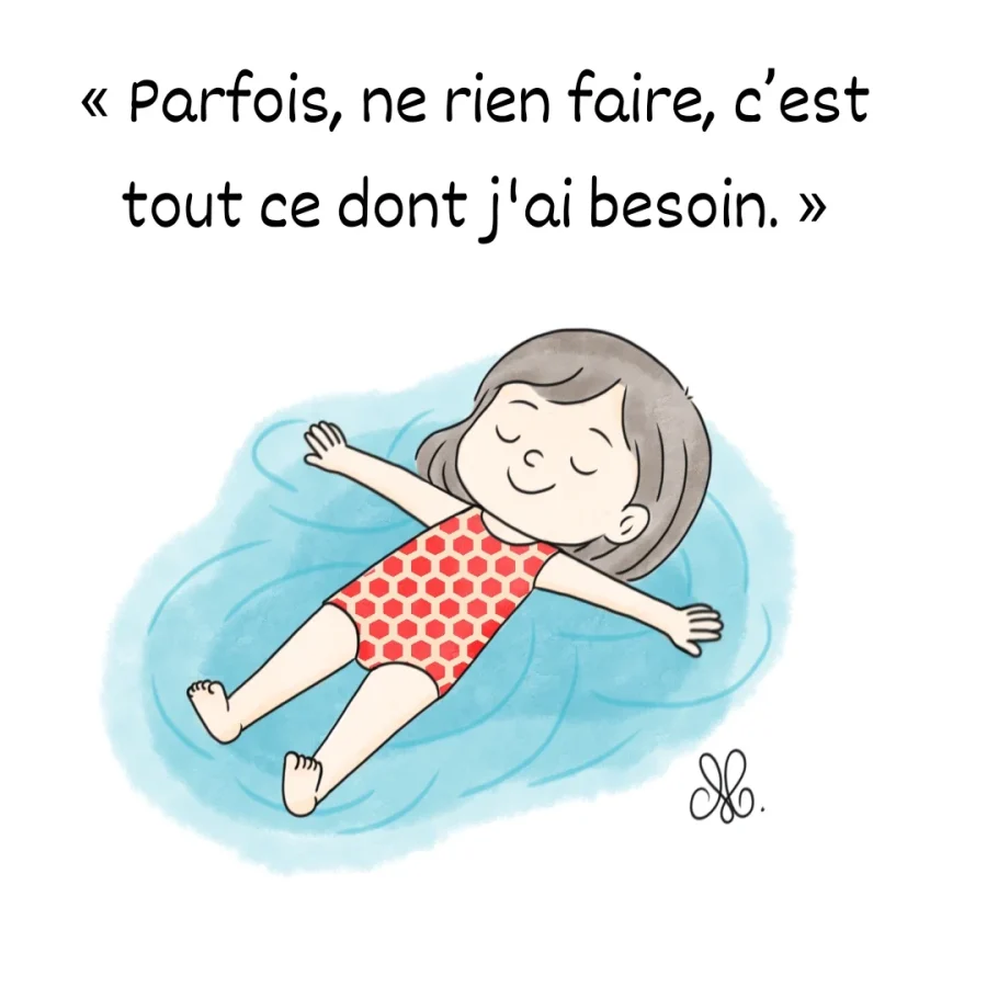Parfois, ne rien faire, c’est tout ce dont j'ai besoin