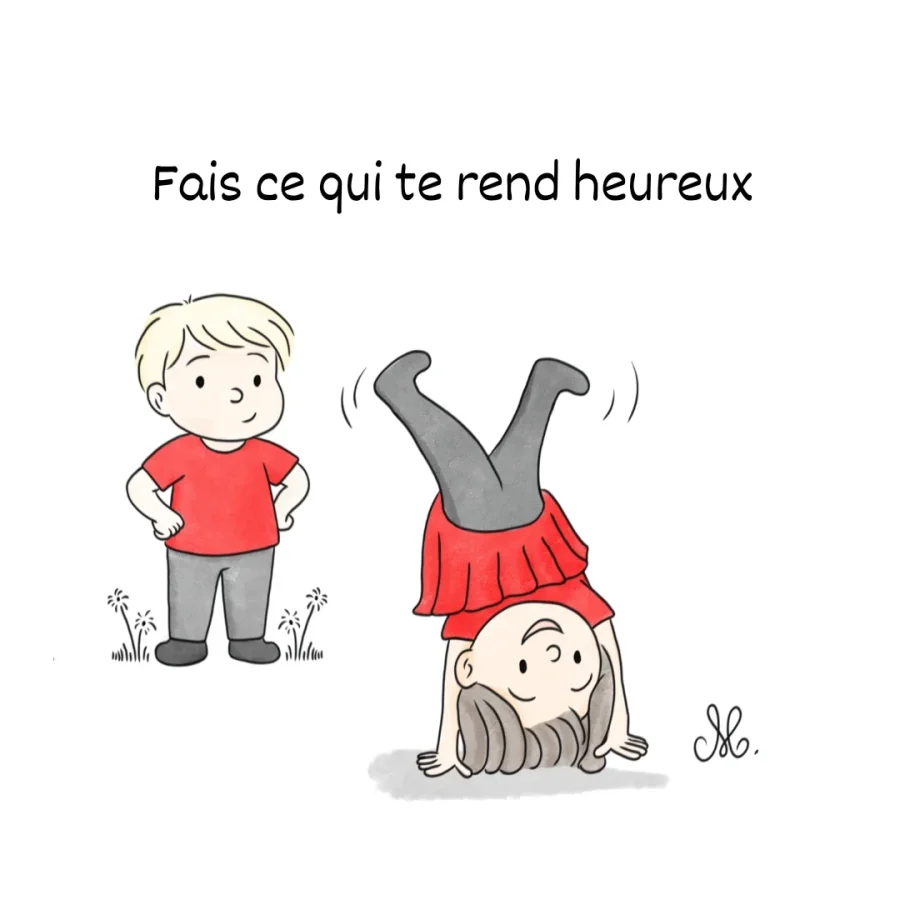 Fais ce qui te rend heureux